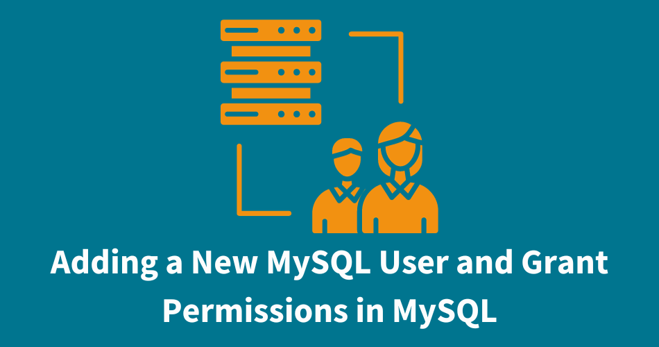 Adding a New MySQL User and Grant Permissions in MySQL