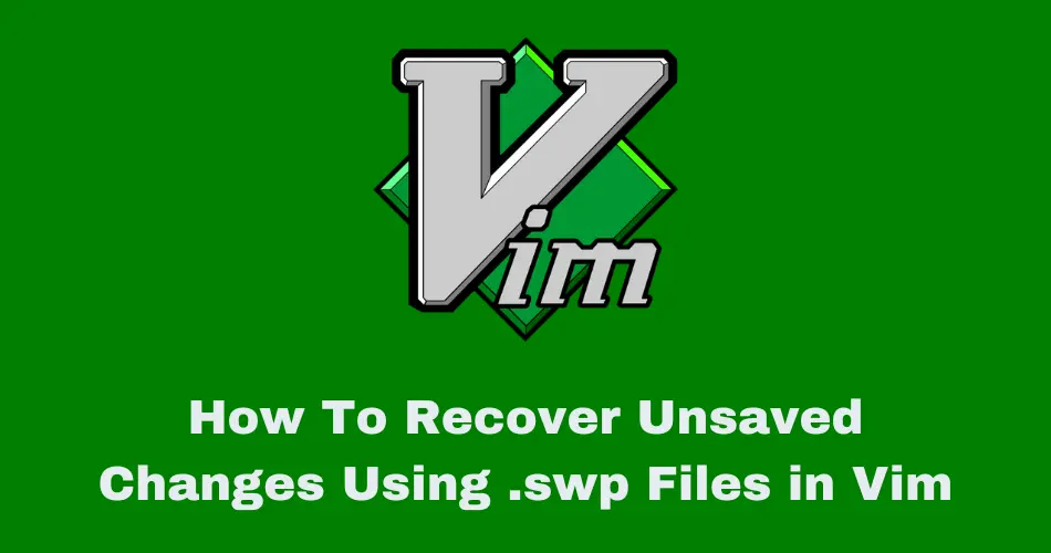 How To Recover Unsaved Changes Using .swp Files in Vim